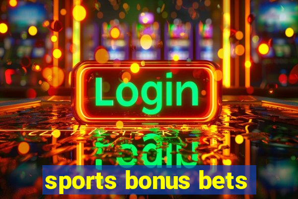 sports bonus bets