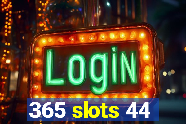 365 slots 44