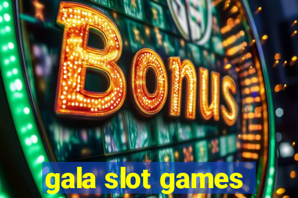 gala slot games