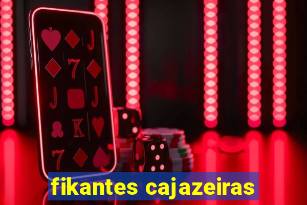 fikantes cajazeiras