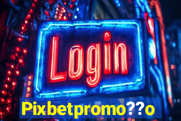 Pixbetpromo??o