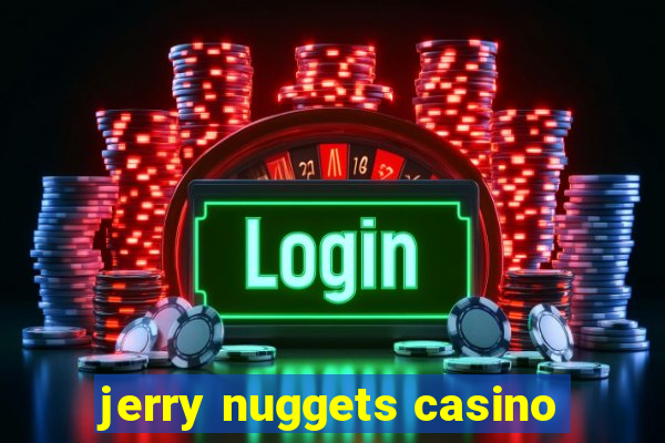 jerry nuggets casino