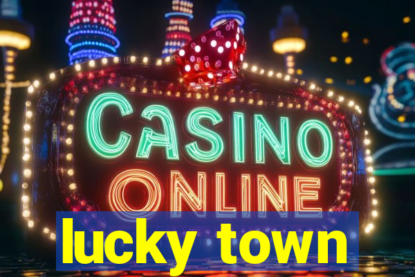 lucky town