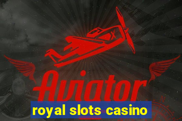 royal slots casino