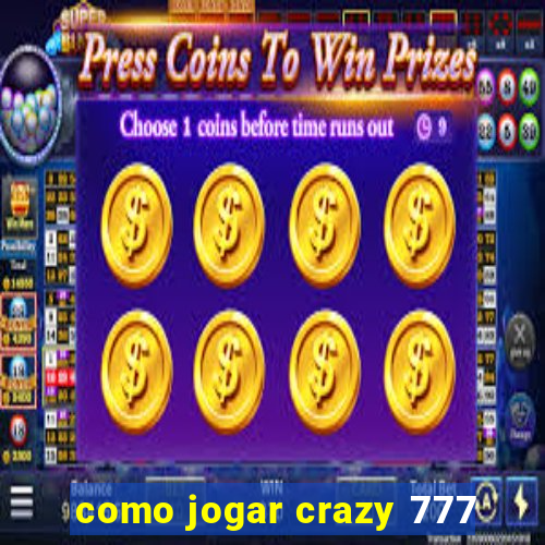 como jogar crazy 777