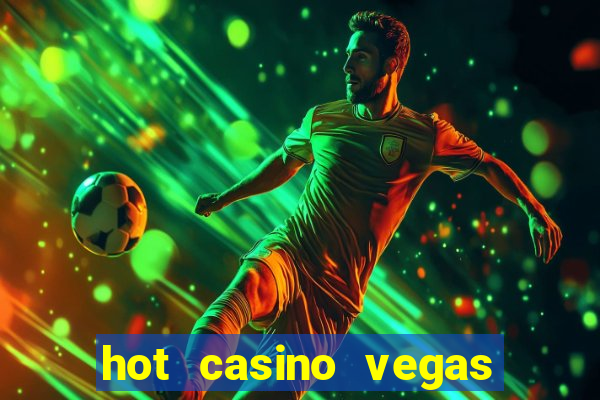 hot casino vegas slots games