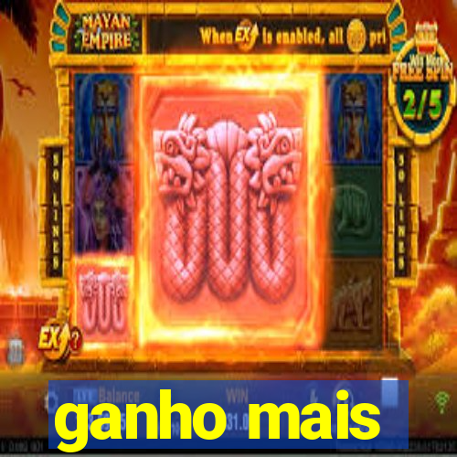 ganho mais