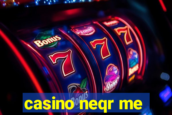 casino neqr me