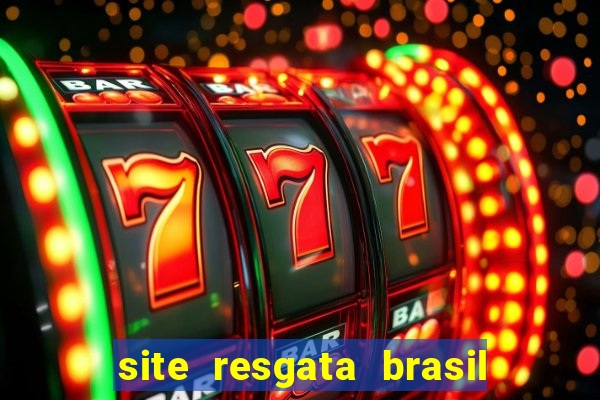 site resgata brasil é confiável