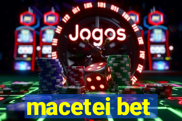 macetei bet