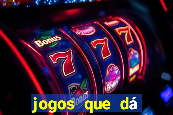 jogos que dá dinheiro ao se cadastrar