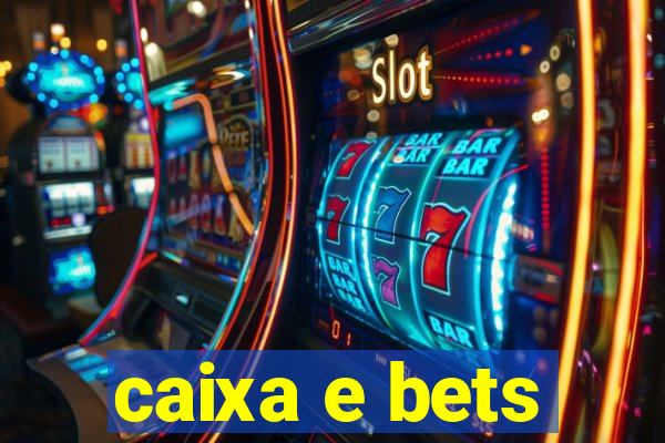 caixa e bets