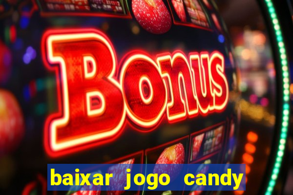 baixar jogo candy crush saga soda gratis