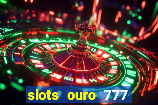 slots ouro 777 play store