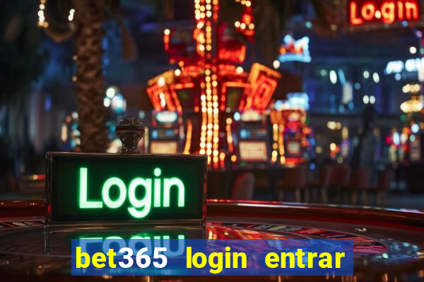 bet365 login entrar agora direto no celular