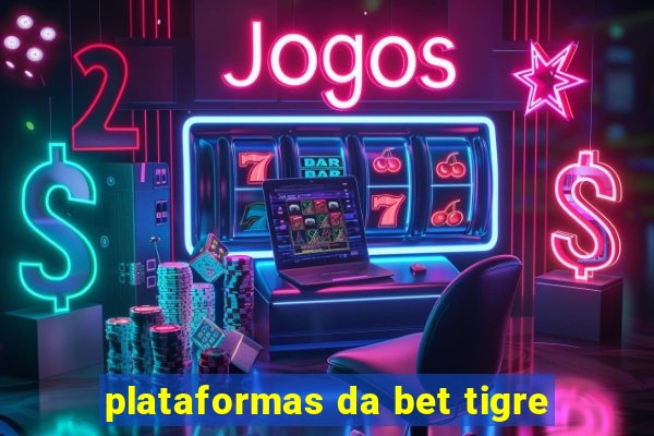 plataformas da bet tigre