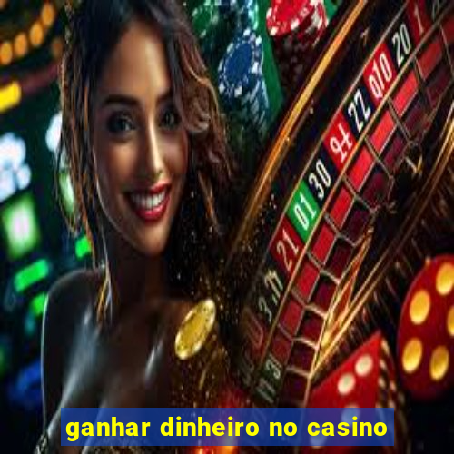 ganhar dinheiro no casino