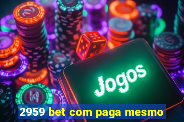 2959 bet com paga mesmo