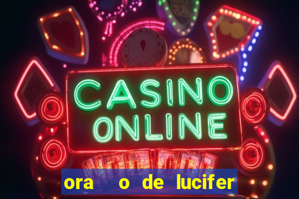 ora  o de lucifer para ganhar na mega sena