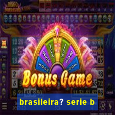 brasileira? serie b