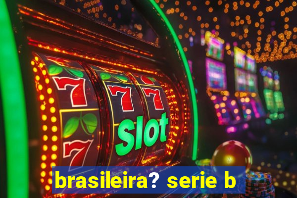 brasileira? serie b