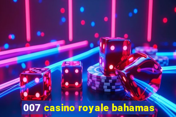 007 casino royale bahamas