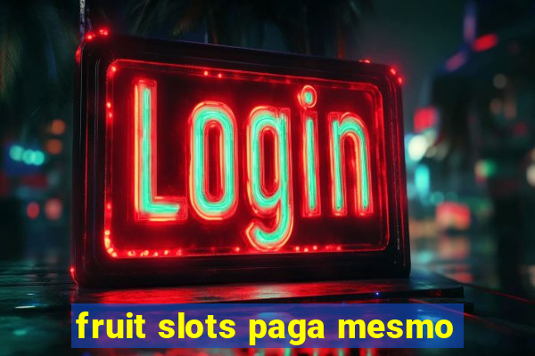 fruit slots paga mesmo