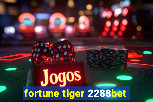 fortune tiger 2288bet