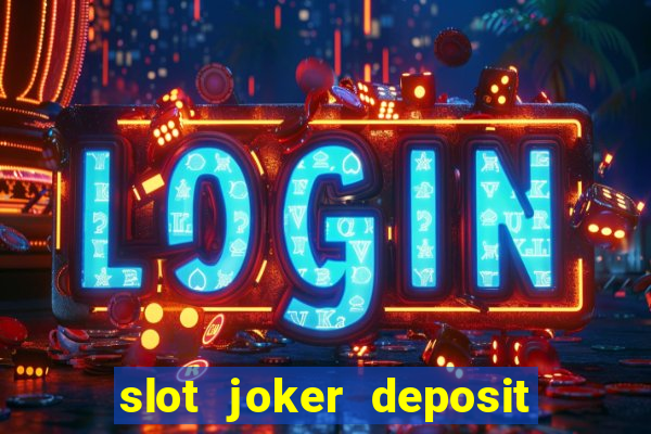 slot joker deposit pulsa tanpa potongan