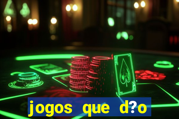 jogos que d?o dinheiro de verdade sem depositar