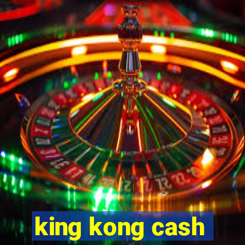 king kong cash