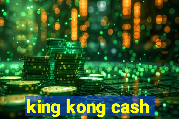 king kong cash