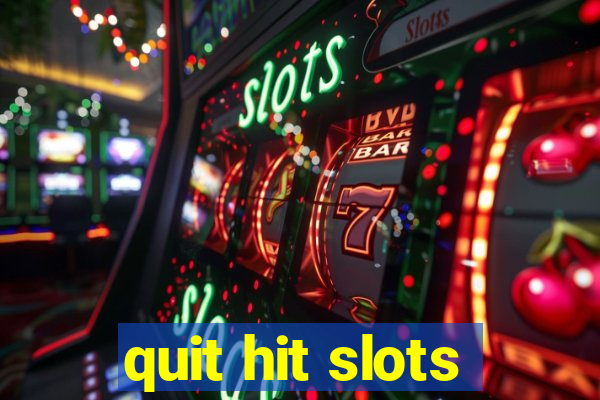 quit hit slots