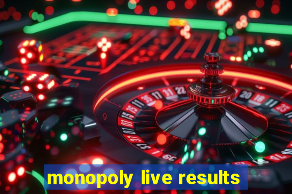 monopoly live results