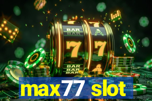 max77 slot