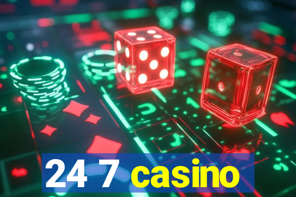 24 7 casino