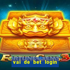 vai de bet login entrar agora