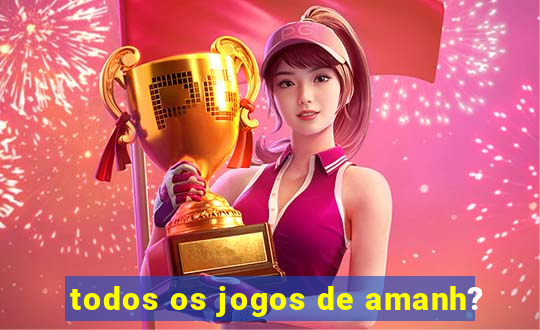 todos os jogos de amanh?