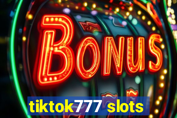 tiktok777 slots