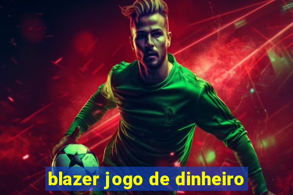 blazer jogo de dinheiro