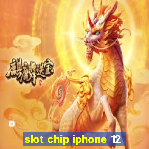 slot chip iphone 12