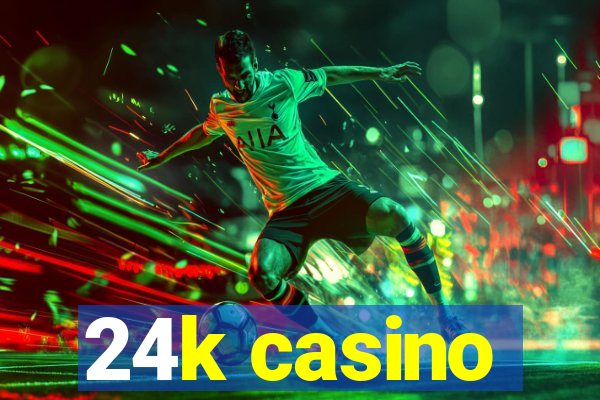 24k casino