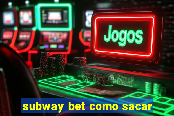 subway bet como sacar