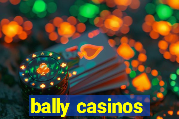 bally casinos