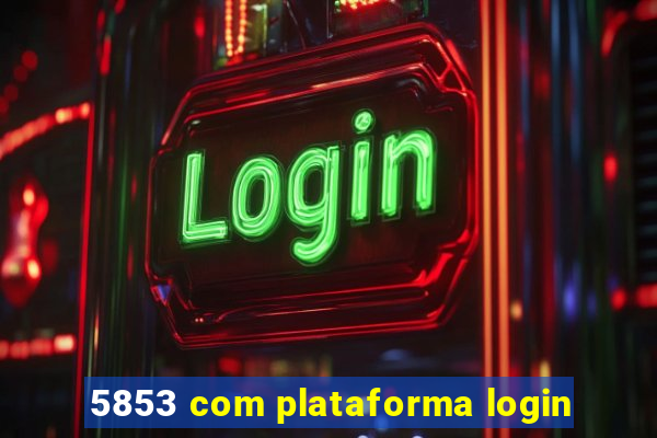 5853 com plataforma login