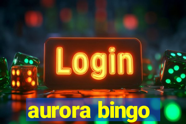 aurora bingo