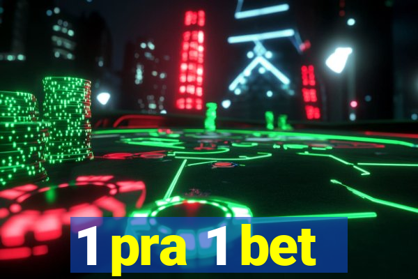 1 pra 1 bet