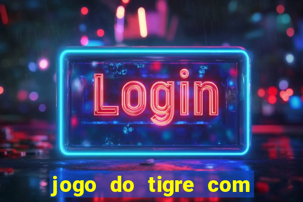 jogo do tigre com bonus gratis