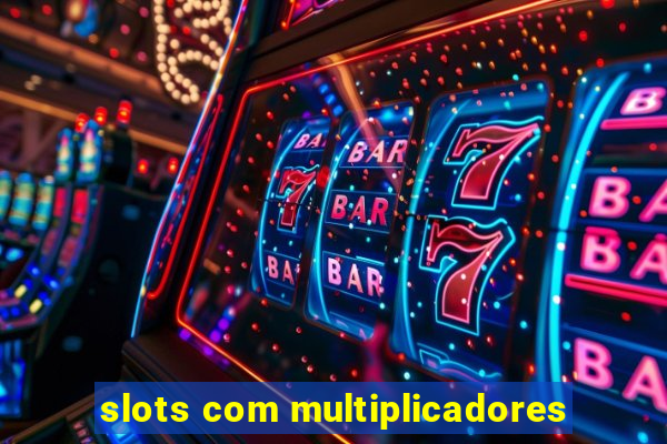 slots com multiplicadores