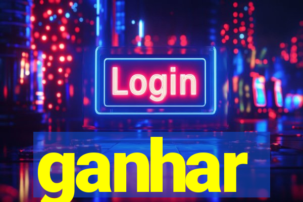 ganhar